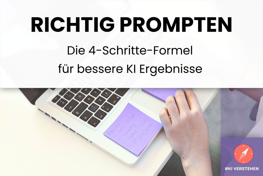 Titelbild mit Laptop und Hand, Text: ‚Richtig prompten – Die 4-Schritte-Formel für bessere KI-Ergebnisse‘, Symbol mit Kompass und Hashtag #KIverstehen.